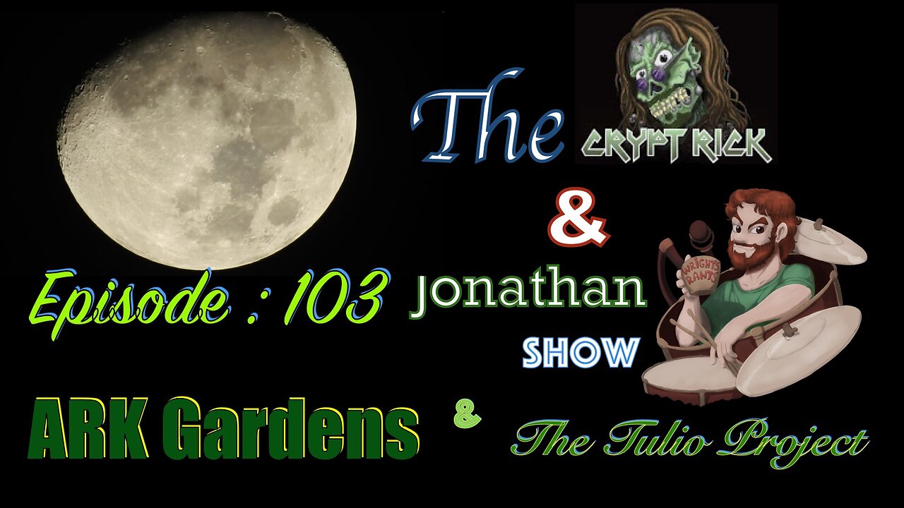 The Crypt Rick & Jonathan Show - Ep 103 : ARK Gardens & Tulio!