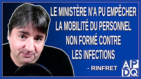 Le ministère n'a pu empêcher la mobilité du personnel non formé pour les infections. Dit Rinfret