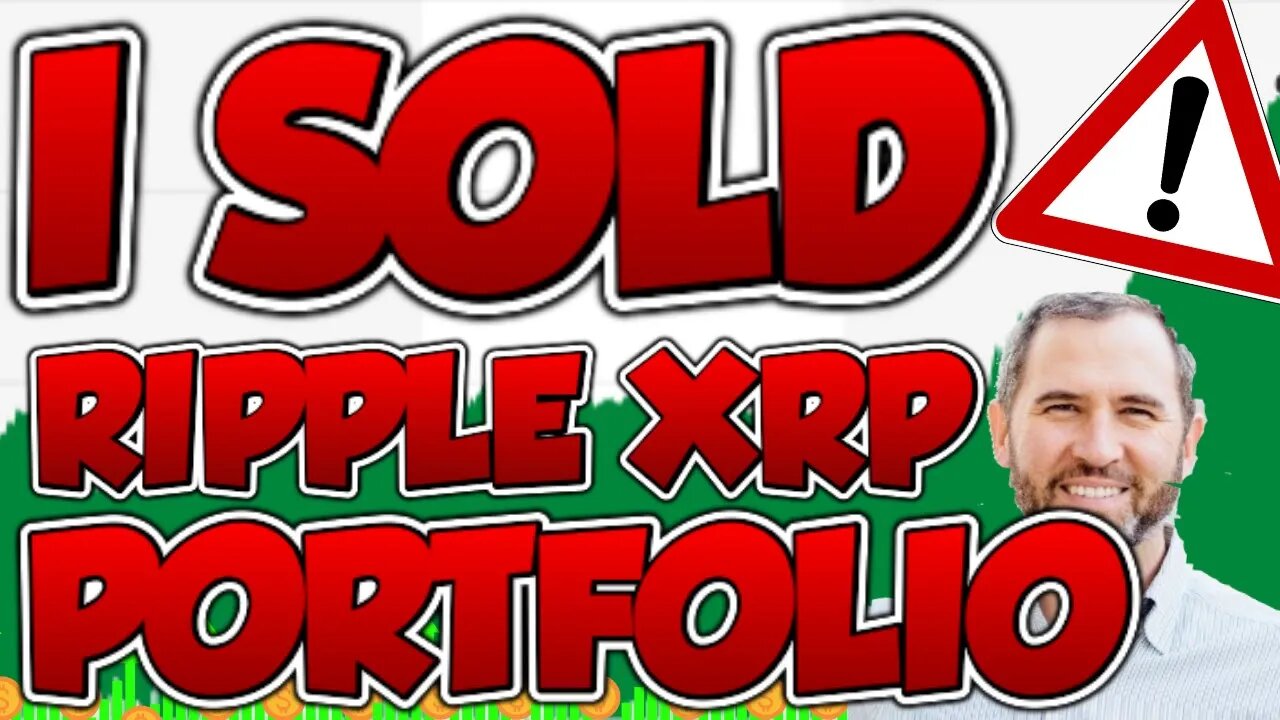 I JUST SOLD MY ENTIRE RIPPLE XRP AND CRYPTO PORTFOLIO!! THIS IS WHY...