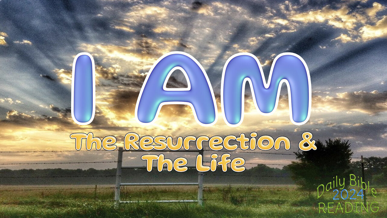 I AM: The Resurrection and The Life