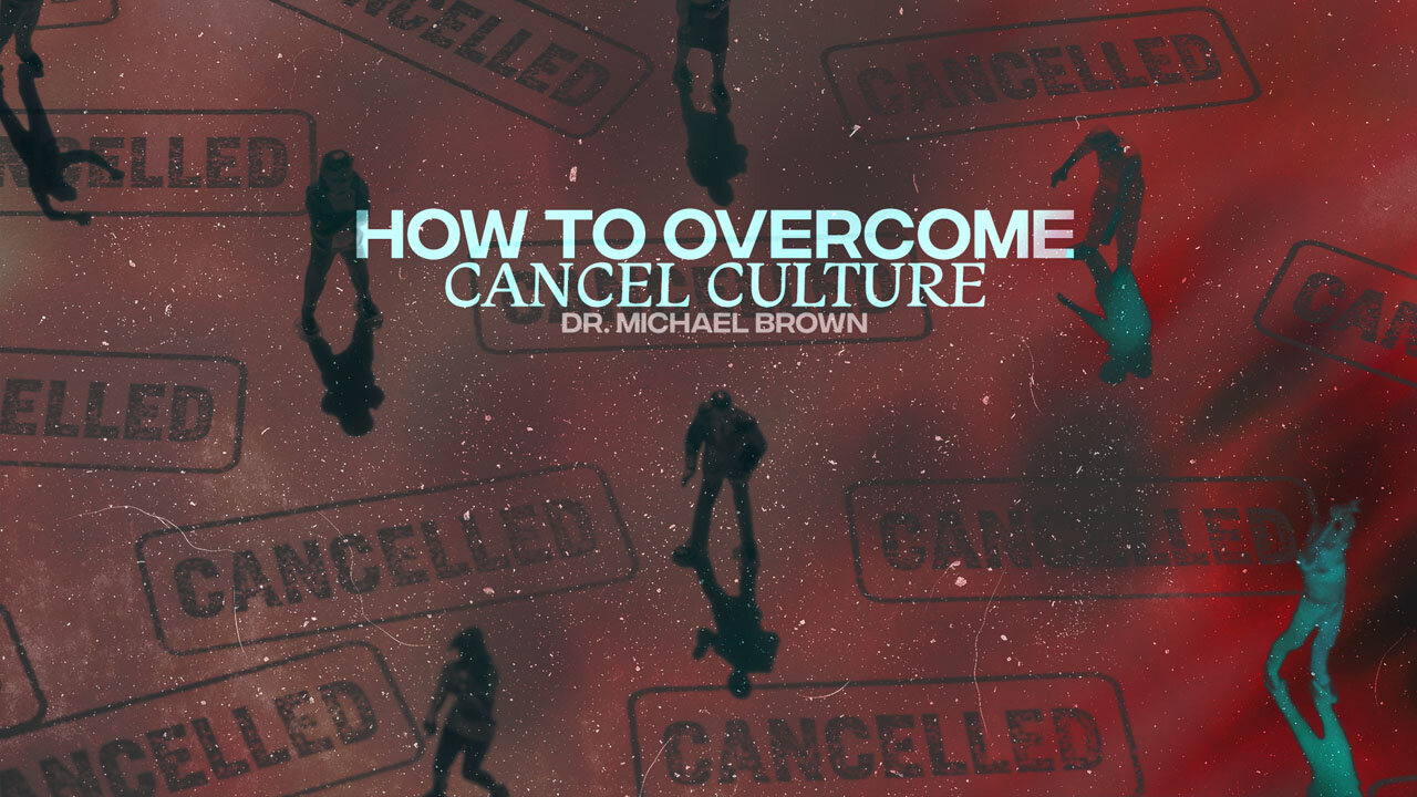 How to Overcome Cancel Culture ~Dr. Michael Brown