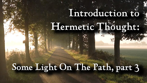 Introduction to Hermetic Thought - Some Light On The Path, part 3