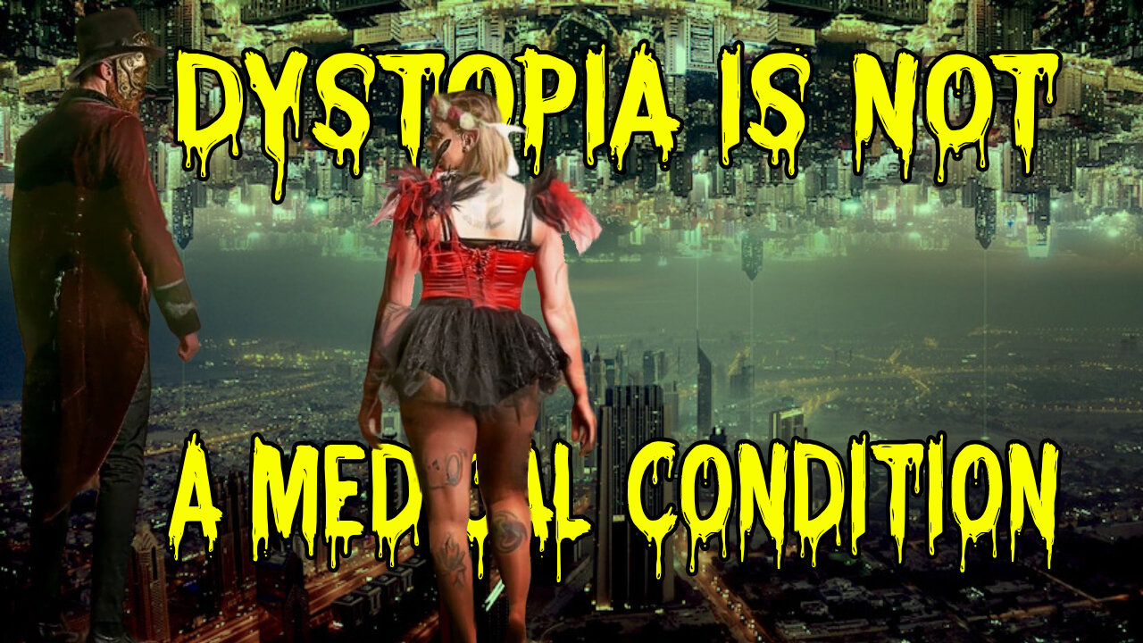 Dystopia Is Not A Medical Condition