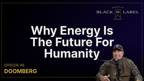 Black Label Podcast S01 EP 006 - Doomberg - Why Energy Is The Future For Humanity