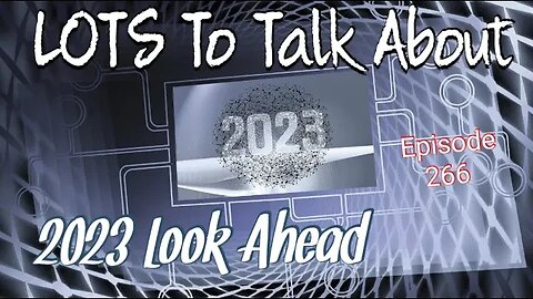 LOTS To Talk About 2023 Look Ahead