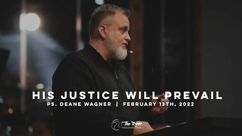 HIS JUSTICE WILL PREVAIL: Pastor Deane Wagner | The River FCC | 2.13.22