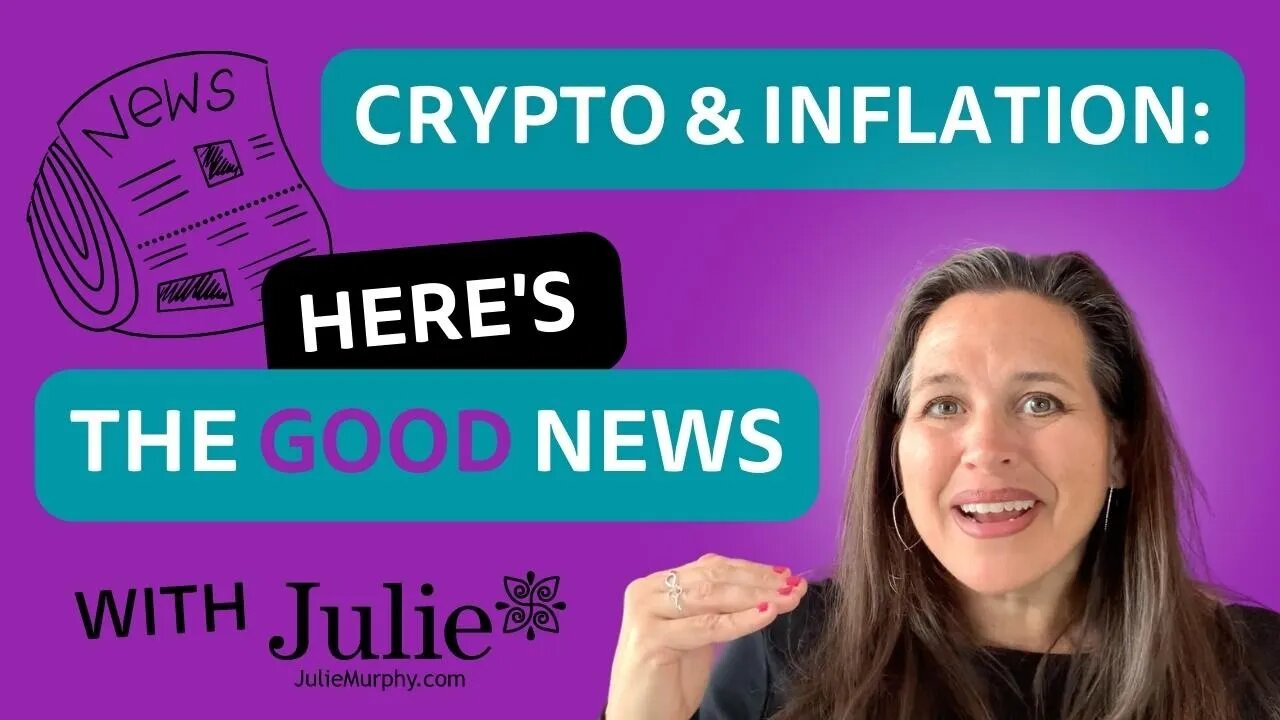 Crypto, Inflation, and Financial News | What's The GOOD News | Julie Murphy