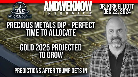 12.22.24: LT w/ Dr. Elliott: Precious Metals DIP - Perfect time to allocate, Gold projected to grow, PRAY!