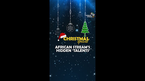 Christmas Special - African Stream's Hidden 'Talents'