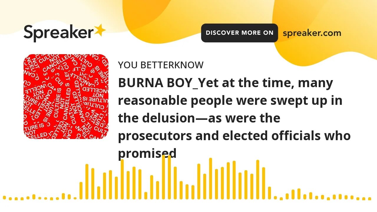 BURNA BOY_Yet at the time, many reasonable people were swept up in the delusion—as were the prosecut