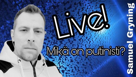 30. Samuel Gryning Live! Mikä on putinisti?