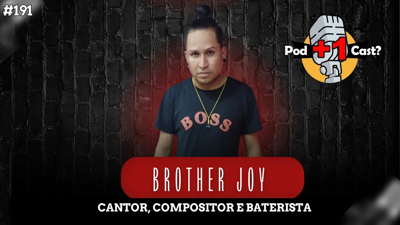 BROTHER JOY (Johnatan Paiva) | CANTOR, COMPOSITOR E BATERISTA | POD +1 CAST? | EP #191