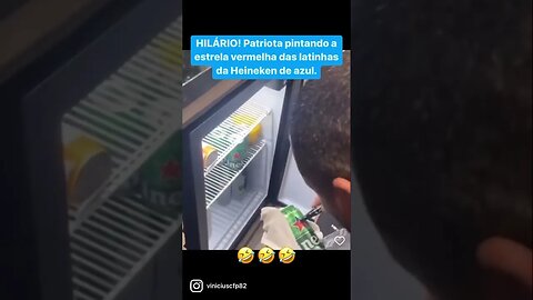 HILÁRIO! Patriota pintando a estrela vermelha das latinhas da Heineken de azul.