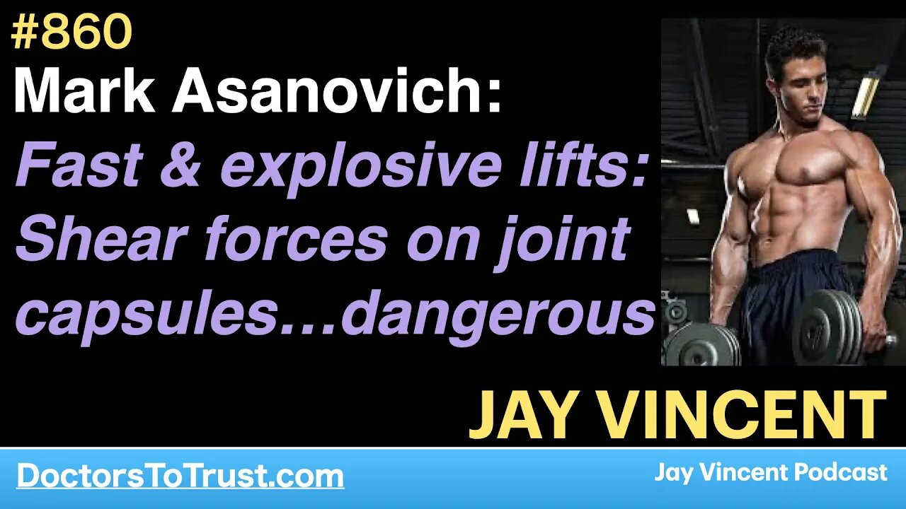 JAY VINCENT 2 | Mark Asanovich: Fast & explosive lifts: Shear forces on joint capsules…dangerous