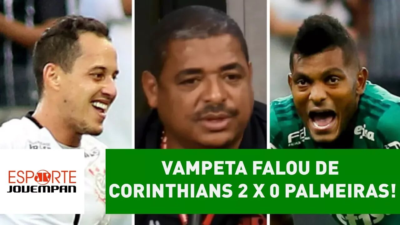 OLHA o que VAMPETA falou de Corinthians 2 x 0 Palmeiras!