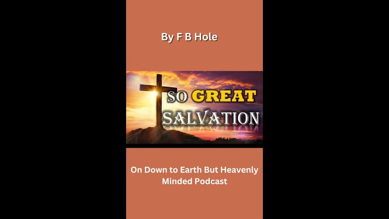 The Great Salvation, by F B Hole, 8 Quickening, on Down to Earth But Heavenly Minded Podcast