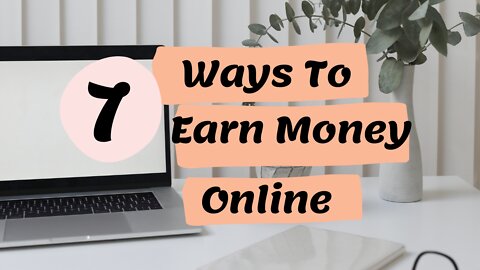 7 Ways To Earn Money Online (Make Money Working From Home)