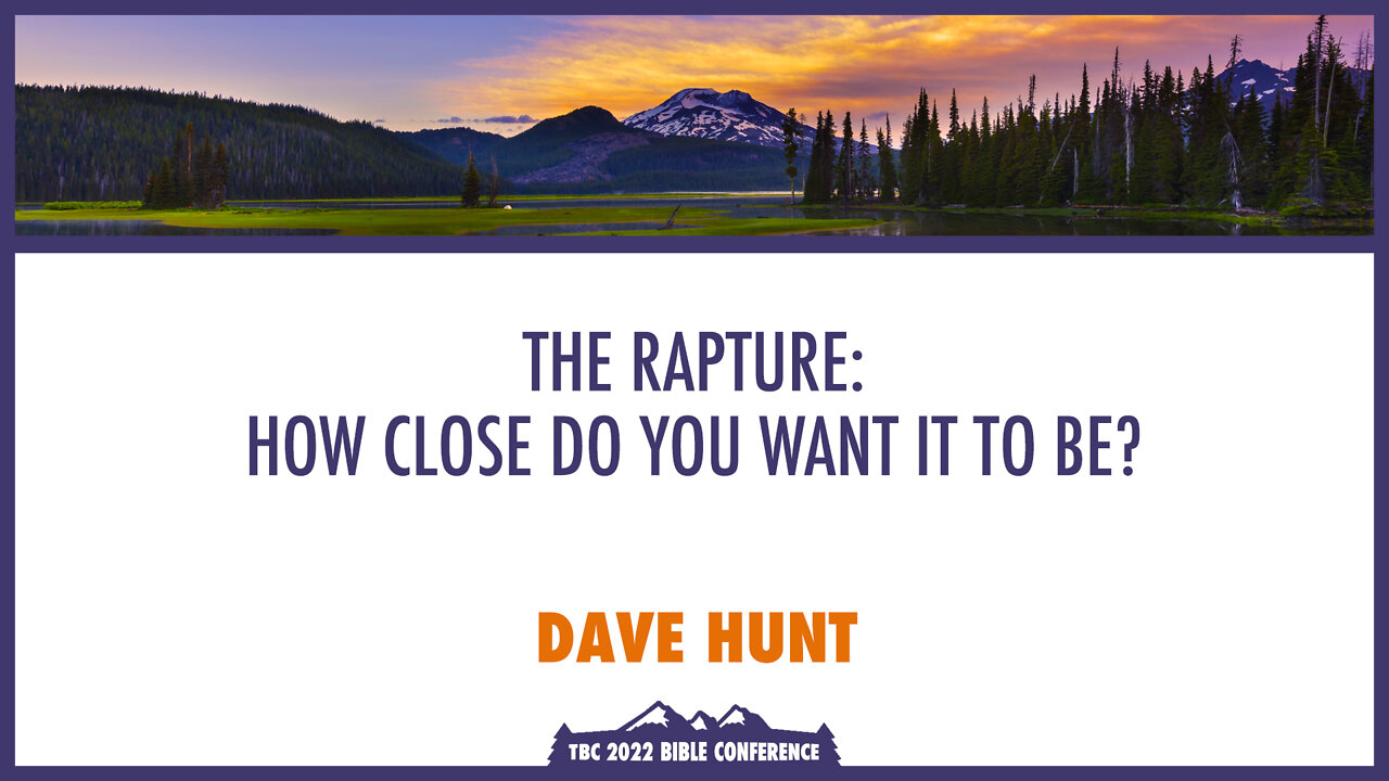 The Rapture: How Close Do You Want It To Be? - Dave Hunt