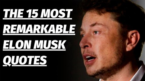 The 15 Most Remarkable Elon Musk Quotes