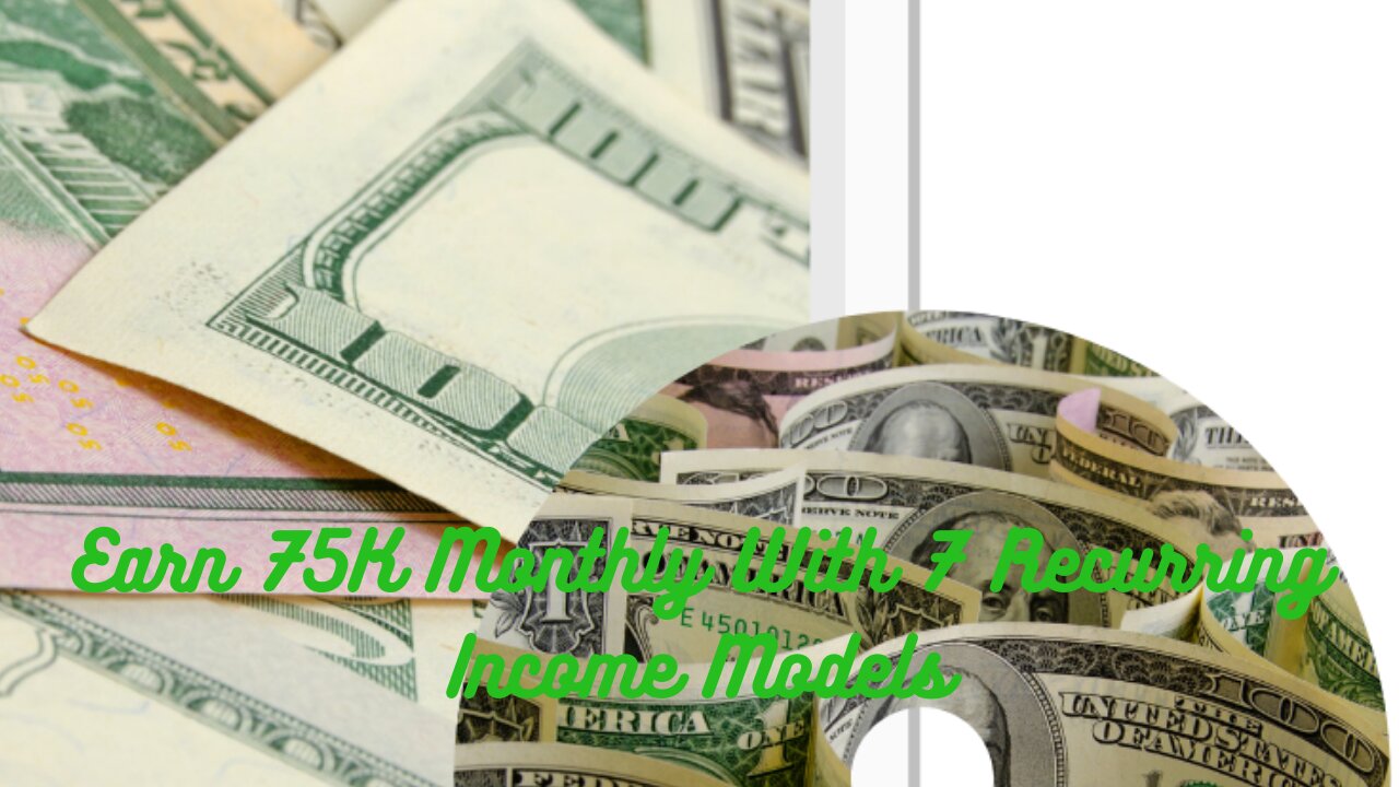 Earn 75K Monthly With 7 Recurring Income Models