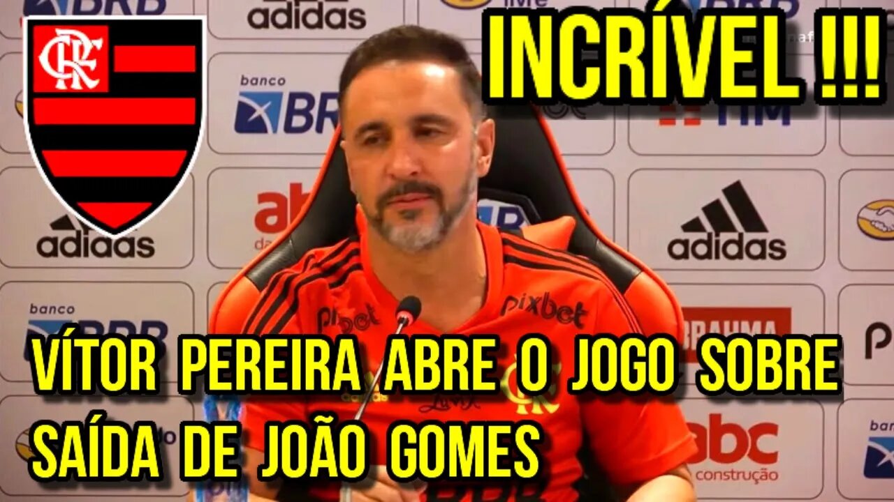 INCRÍVEL! VÍTOR PEREIRA ABRE O JOGO SOBRE A SAÍDA DE JOÃO GOMES DO FLAMENGO - É TRETA!!!