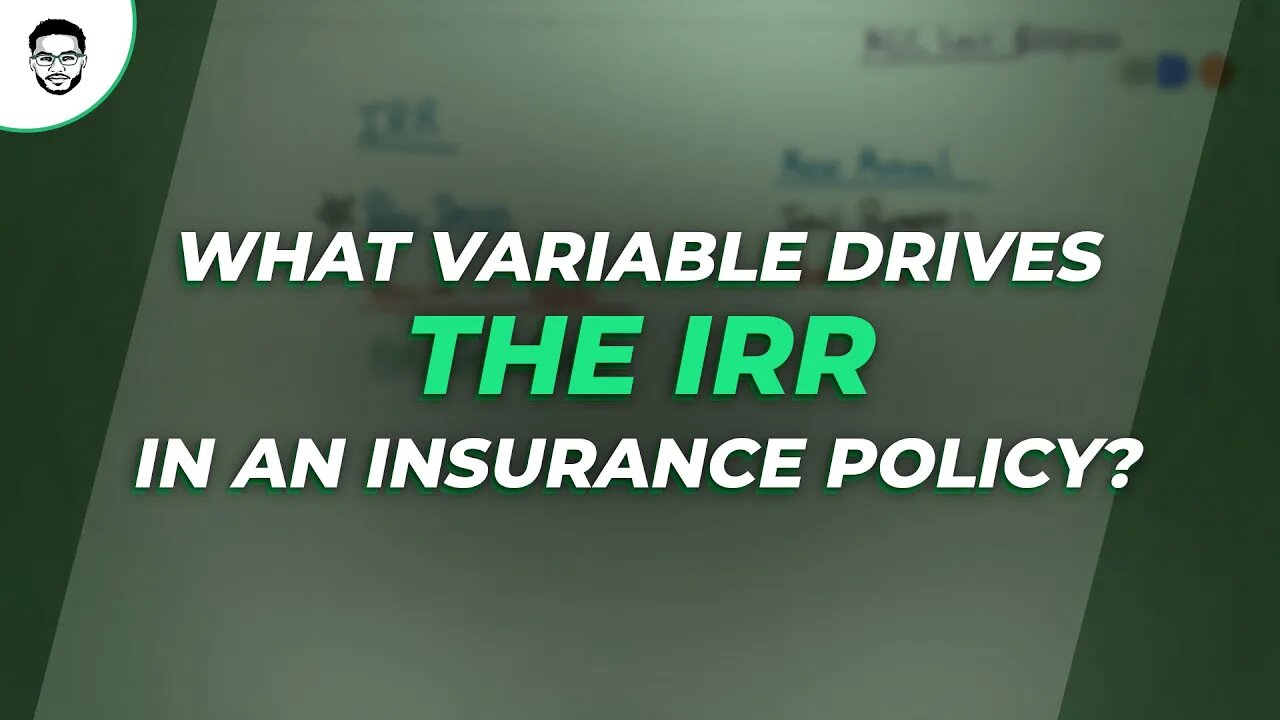 What Variable Drives The IRR In An Insurance Policy?