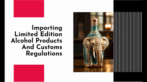 Unveiling the Secrets: Importing Rare Alcohol with Customs Bonds and Regulations