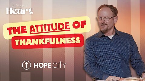 "The ATTITUDE of Thankfulness" Pastor Mac Herrington | Hope City Church