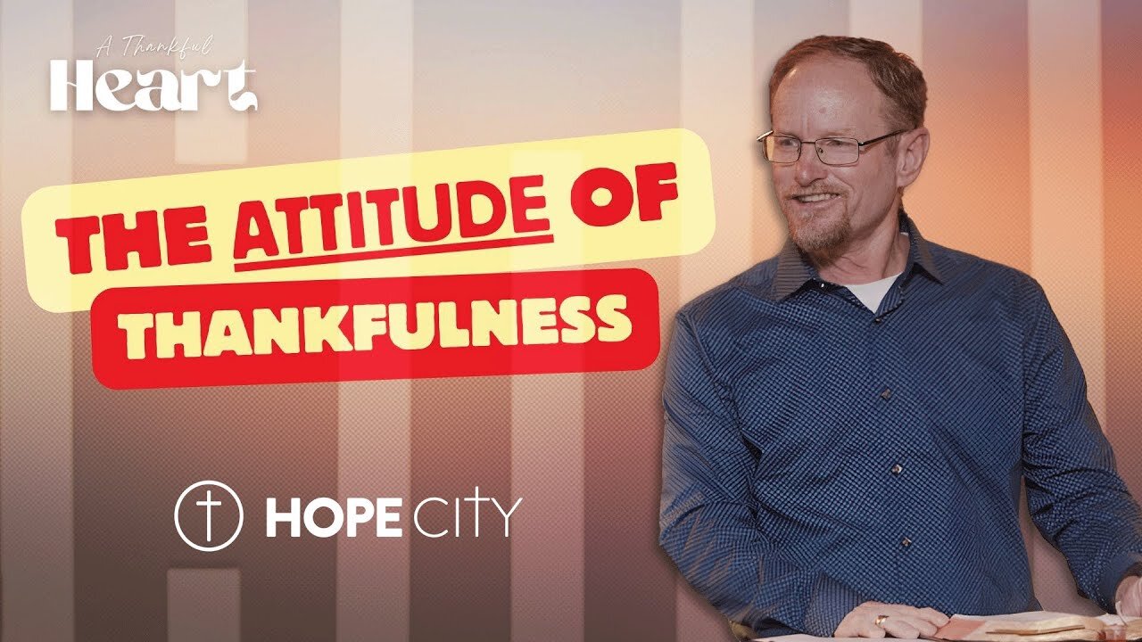 "The ATTITUDE of Thankfulness" Pastor Mac Herrington | Hope City Church