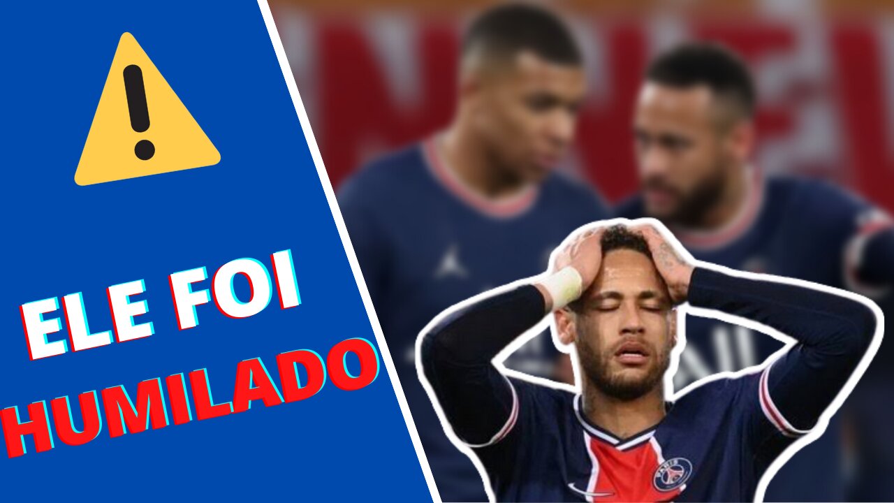 ATENÇÃO | Neymar está passando pela maior humilhação da sua carreira