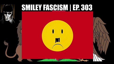 Smiley Fascism | Ep. 303