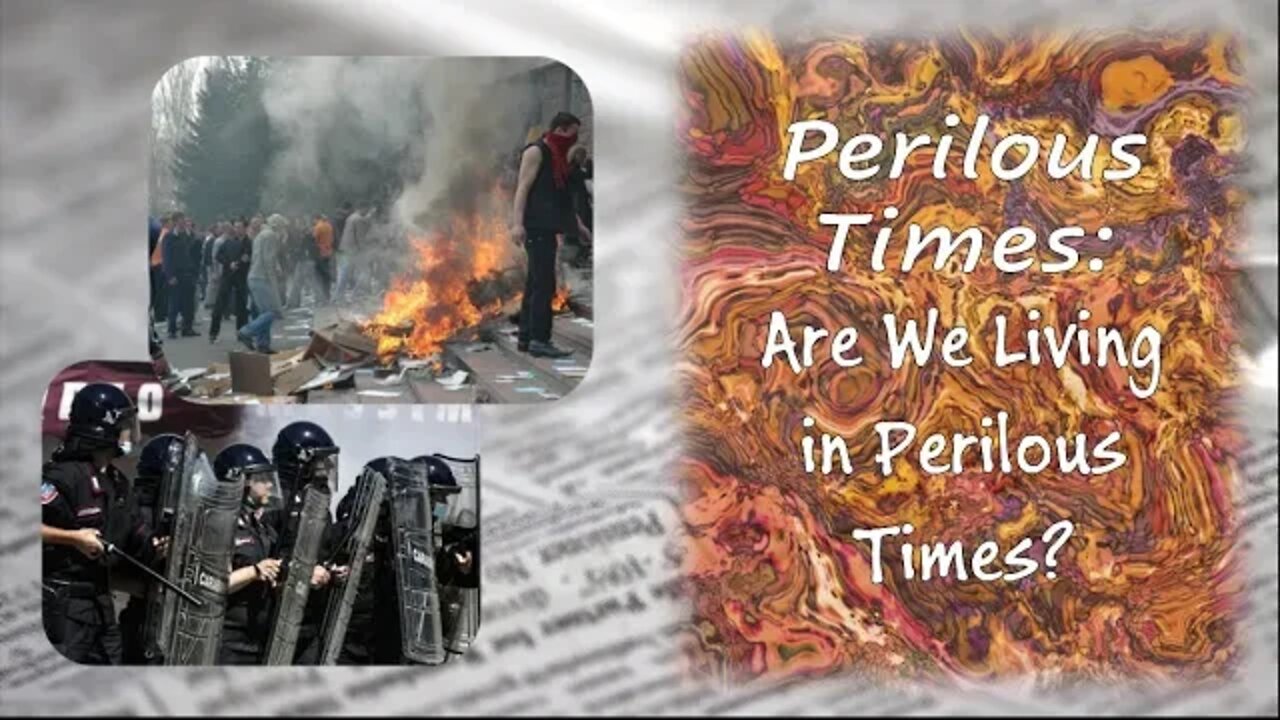 Perilous Times: Are We Living In Perilous Times?