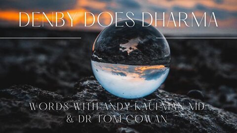 Denby Does Dharma Podcast: A Common Sense Conversation with Dr. Tom Cowan & Dr. Andrew Kaufman
