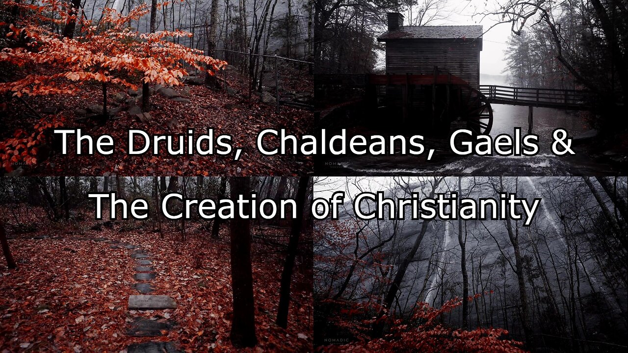 The Druids, Chaldeans, Gaels & The Creation of Christianity