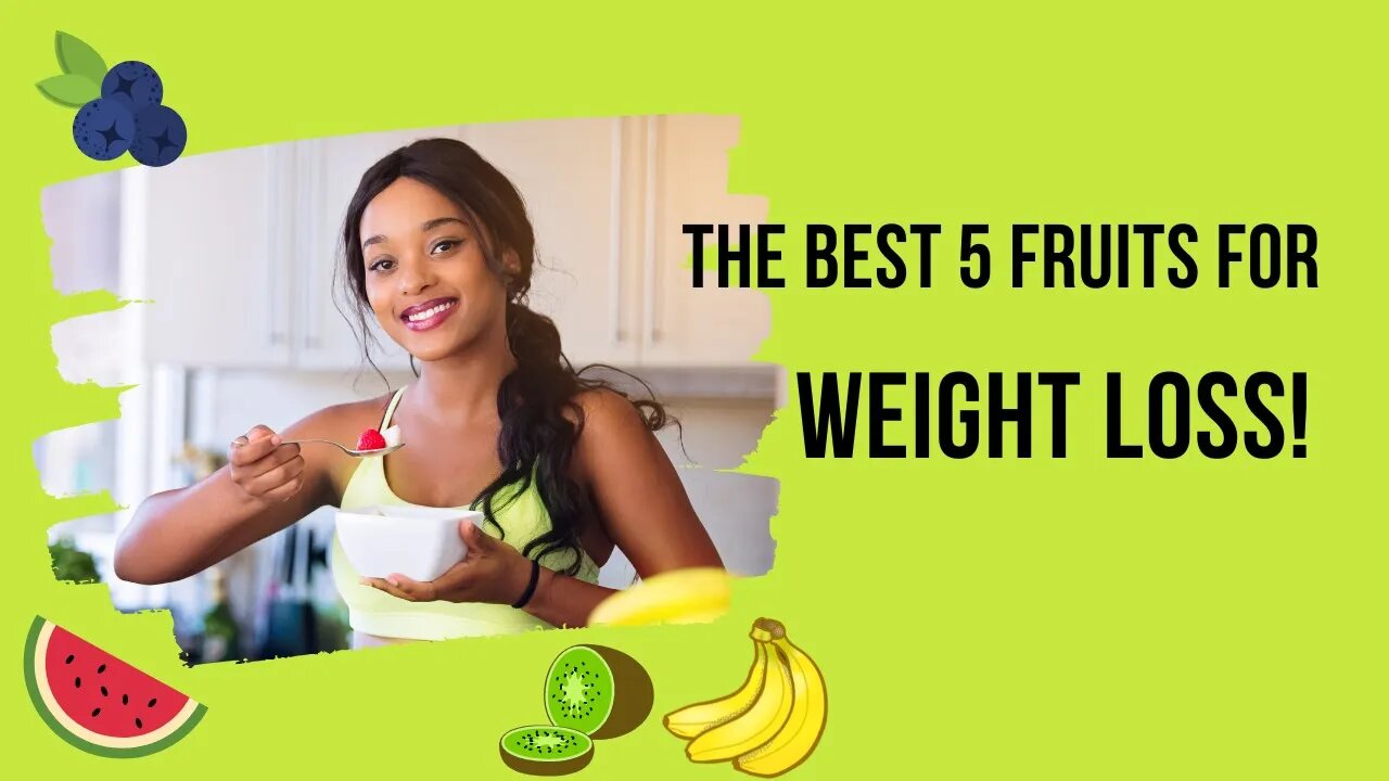 The best 5 fruits to help you Lose Weight