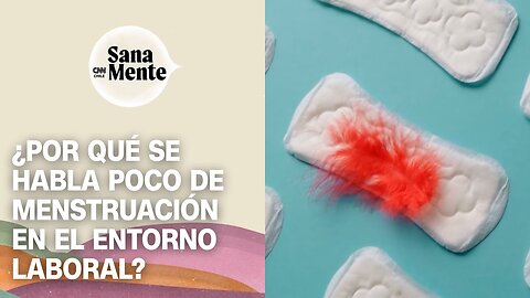 ¿Por qué se habla poco de la menstruación en el entorno laboral? | Sana Mente