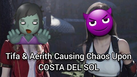 Tifa & Aerith Causing Chaos Upon COSTA DEL SOL