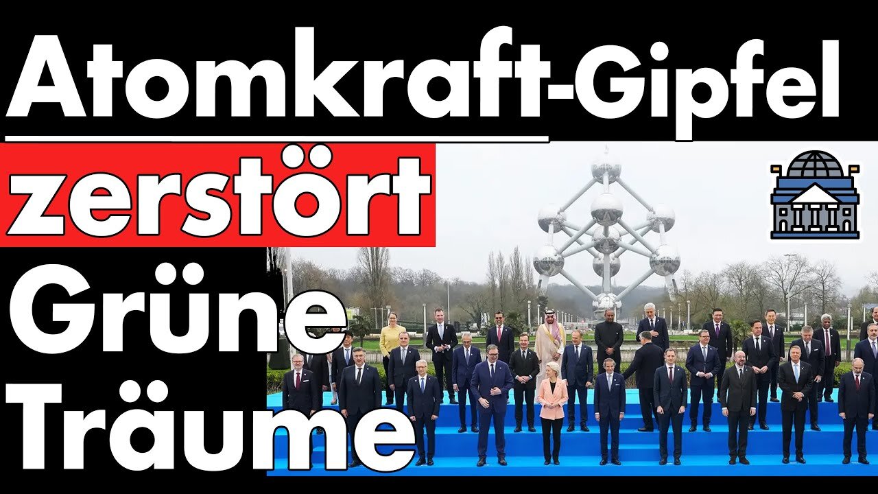 Atomgipfel in Brüssel.Ausbau von AKW.Grüne Träume zerplatzen an der Realität!Deutschland fehlt!
