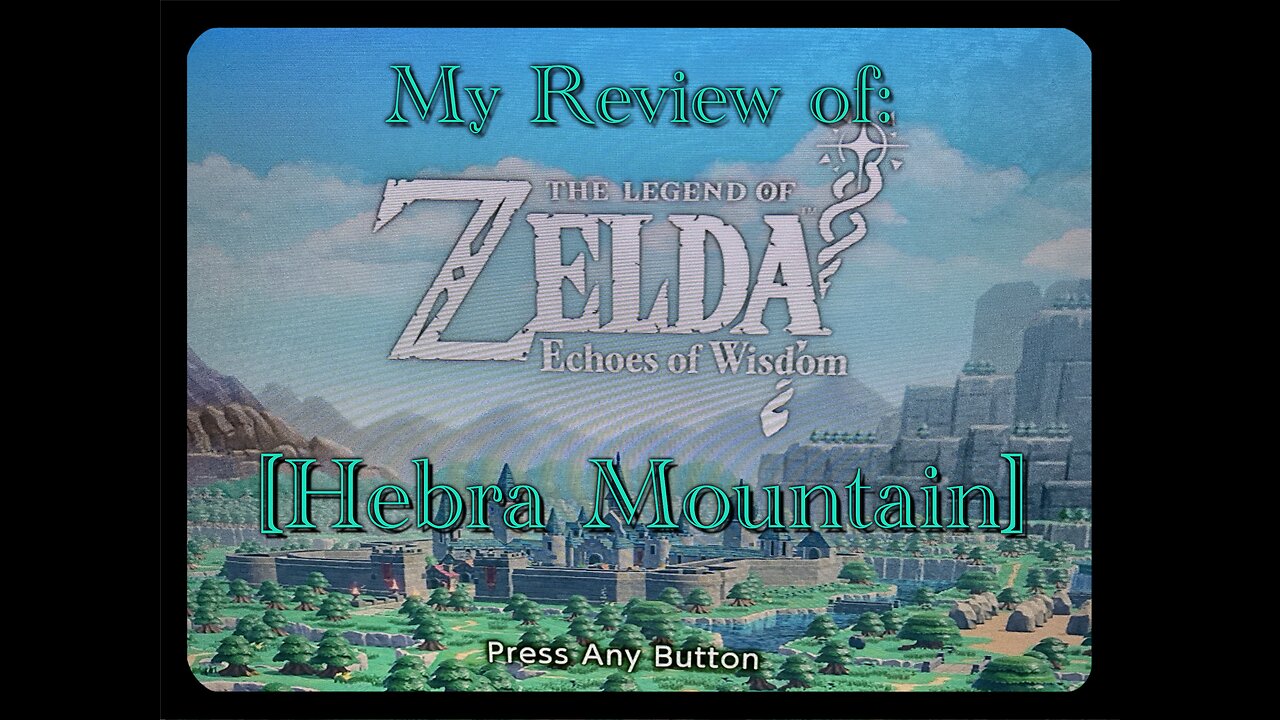 ‘The Legend of Zelda: Echoes of Wisdom’ - Hebra Mountain Review