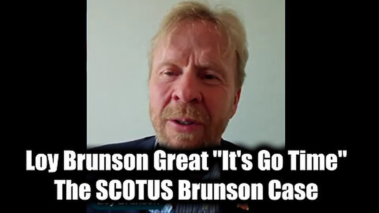 Loy Brunson ''It's Go Time'' - The SCOTUS Brunson Case