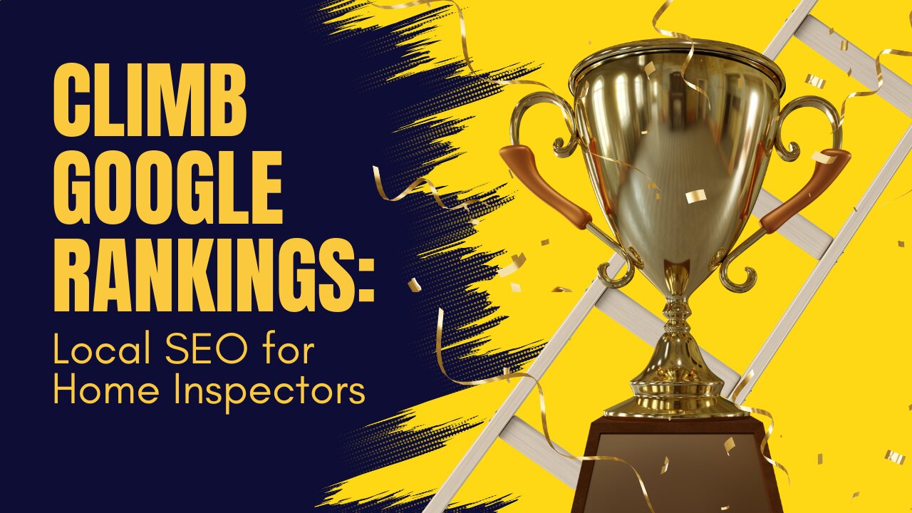 Climb Google Rankings: Local SEO for Home Inspectors