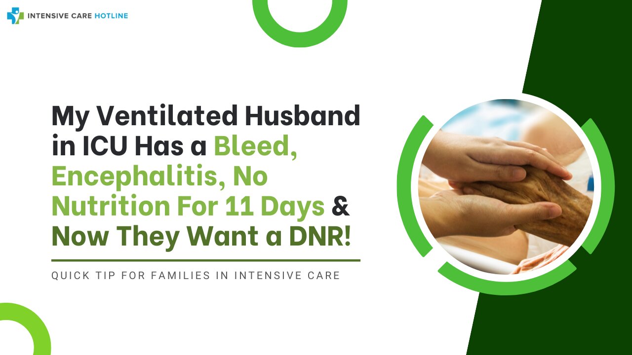 My Ventilated Husband In ICU Has A Bleed,Encephalitis,No Nutrition For 11 Days& Now They Want A DNR!