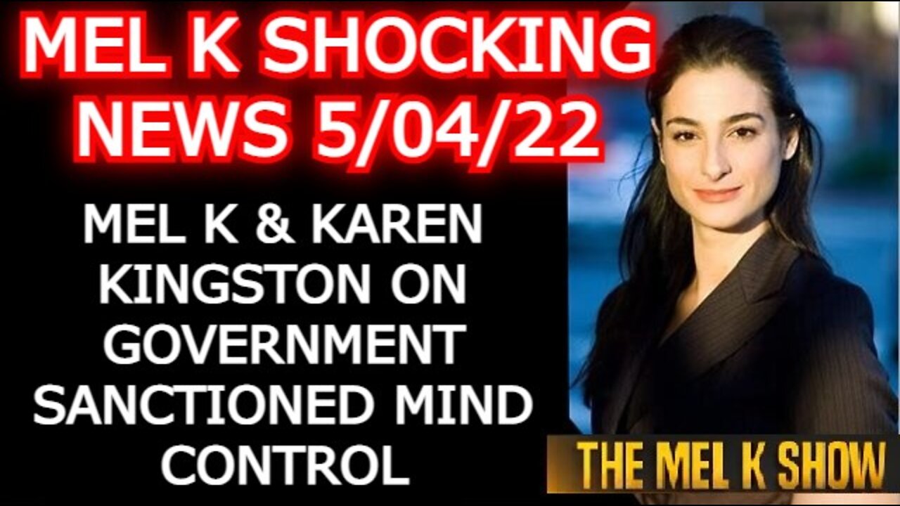 MEL K UPDATE TODAY MAY 04, 2022 - MEL K & KAREN KINGSTON ON GOVERNMENT SANCTIONED MIND CONTROL