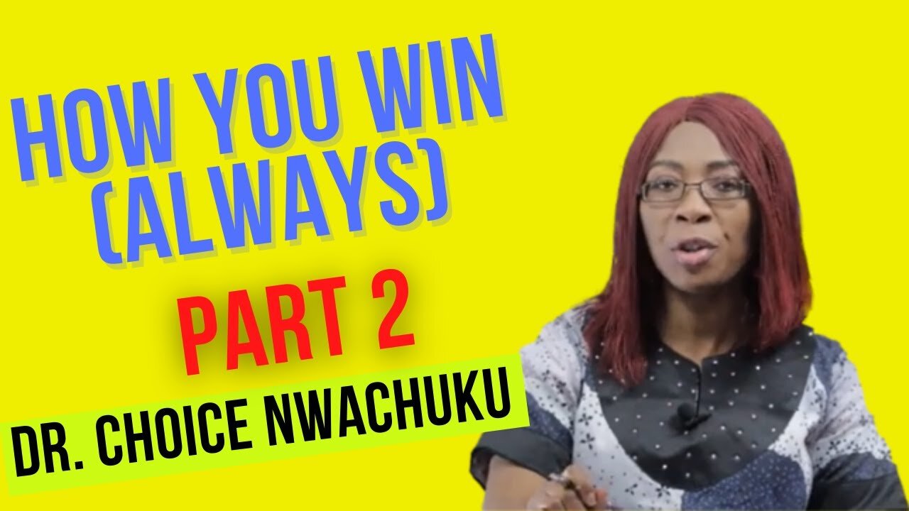 How You Win (Always) Part 2 | Dr. Choice Nwachuku