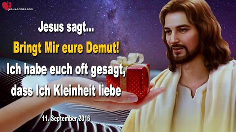 Bringt Mir eure Demut!… Ich habe euch oft gesagt, dass Ich Kleinheit liebe ❤️ Liebesbrief von Jesus