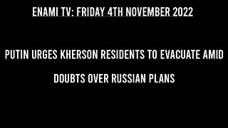 Putin urges Kherson residents to evacuate amid doubts over Russian plans.