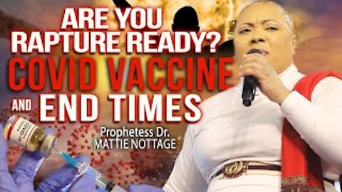 ARE YOU RAPTURE READY? COVID VACCINE & END TIMES || PROPHETESS MATTIE NOTTAGE