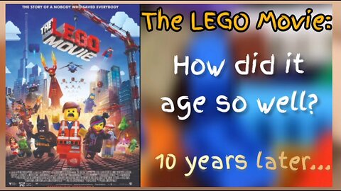 How Did The LEGO Movie Age so Well? (10 Years Later)