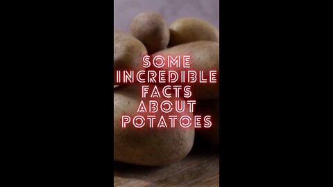 Some Incredible Facts About Potatoes