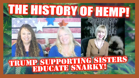 BIGPHARMA HIDES IT! HISTORY OF HEMP! TRUMP LOVING SISTERS SCHOOL SNARKY!